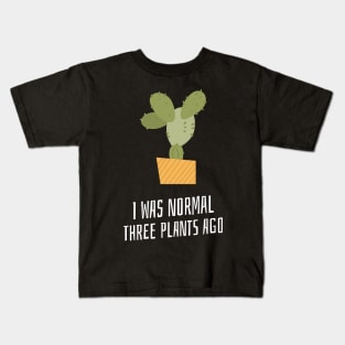 I was normal three plants ago Kids T-Shirt